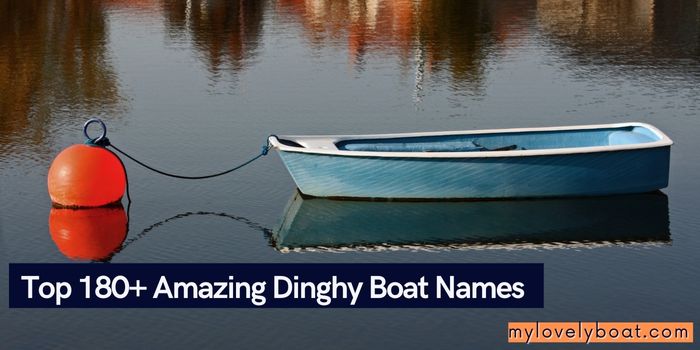 Top 180+ Amazing Dinghy Boat Names You’ll Love