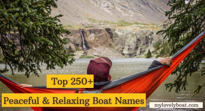 Top 250+ Peaceful & Relaxing Boat Names- MyLovelyBoat