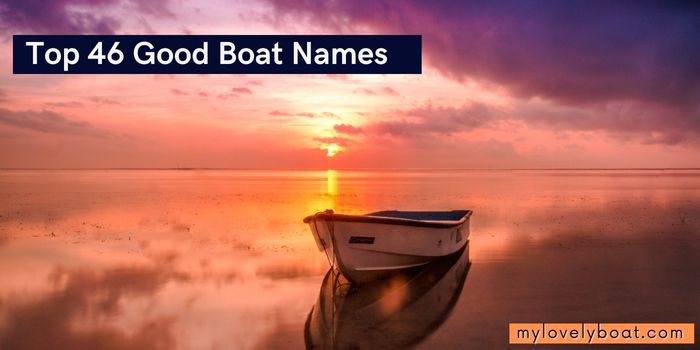 Top 46 Good Boat Names that Stand Out