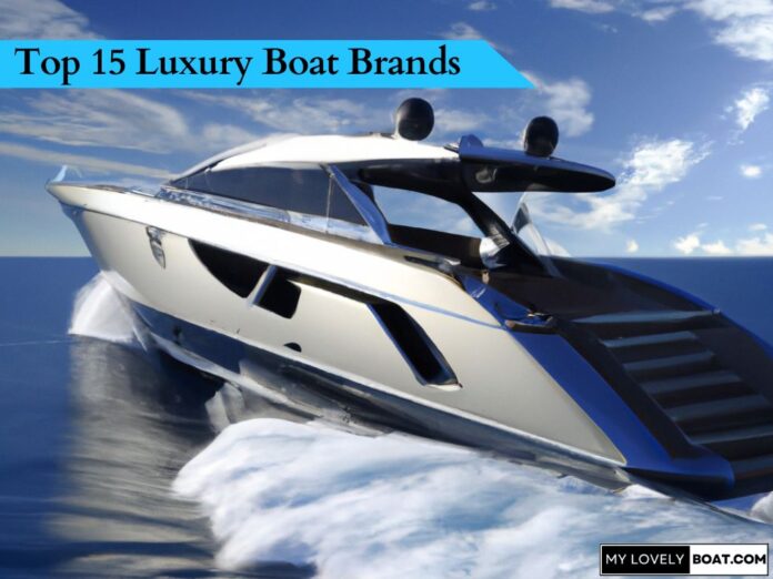 top-15-luxury-boat-brands-2023-2024-mylovelyboat