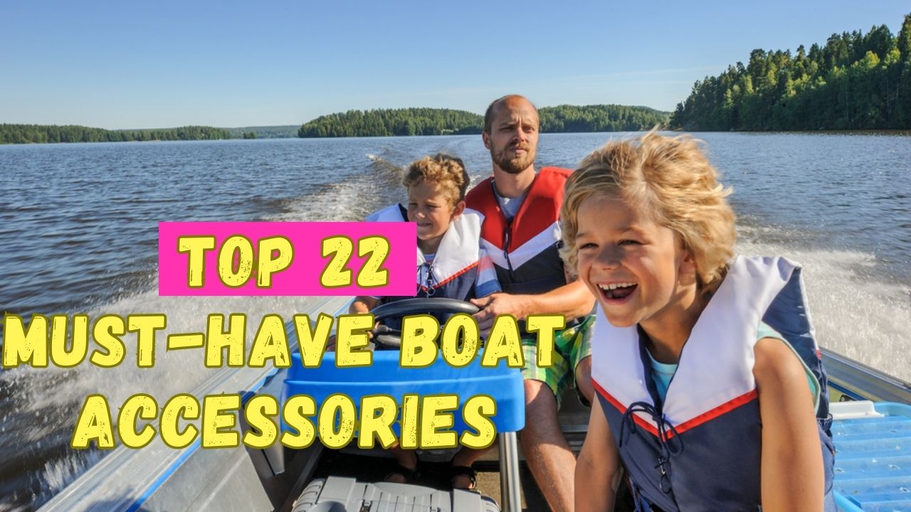 Must-Have Boat Accessories for a Great Day on the Water