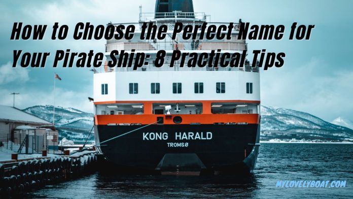 8 Tips Choose the Perfect Name for Your Pirate Ship