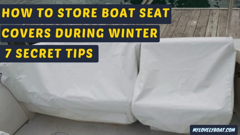 How To Store Boat Seat Covers During Winter (7 Secret Tips)