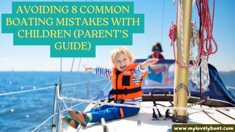 8 Most Common Mistakes When Boating with Children: (Parent’s Guide)