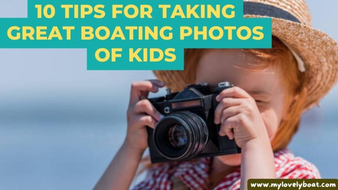 Tips for Taking Great Boating Photos of Kids