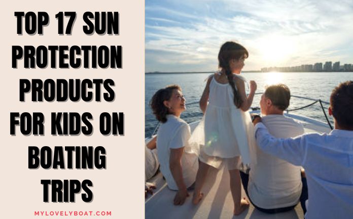 Top 14 Sun Protection Products for Kids on Boating Trips