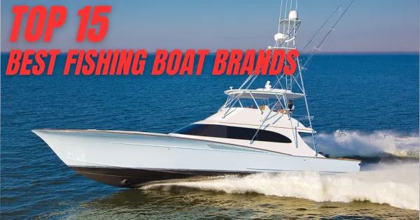 Top 15 Best Fishing Boat Brands (2024 Update List )