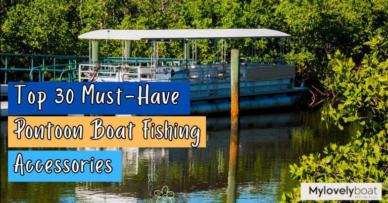 Top 30 Pontoon Boat Fishing Essentials for First Time Anglers