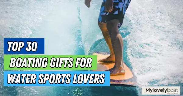 The Top 30 Boating Gifts For Water Sports Lovers