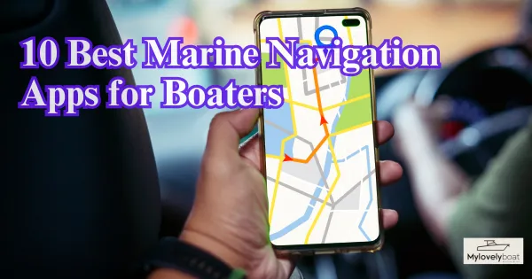 10 Best Marine Navigation Apps for Boaters