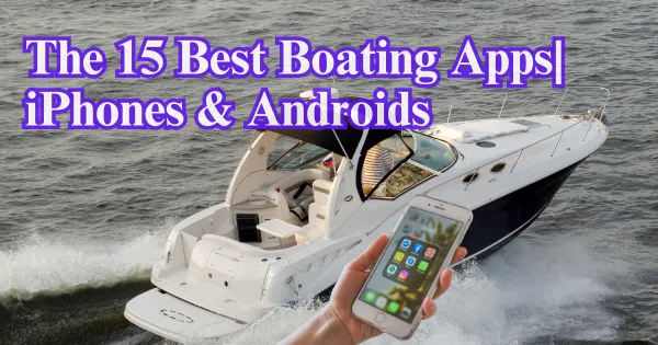 The 15 Best Boating Apps| iPhones & Androids